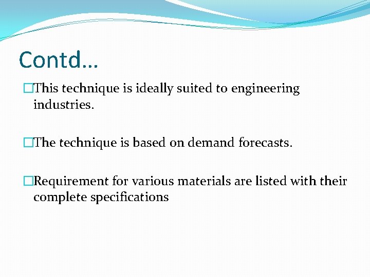 Contd… �This technique is ideally suited to engineering industries. �The technique is based on