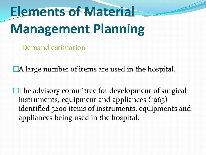 Elements of Material Management Planning Demand estimation �A large number of items are used