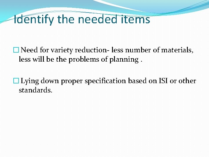Identify the needed items � Need for variety reduction- less number of materials, less