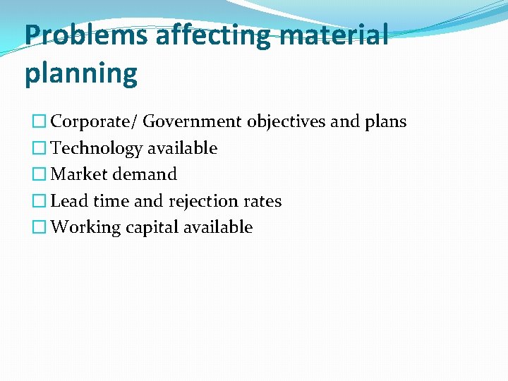 Problems affecting material planning � Corporate/ Government objectives and plans � Technology available �