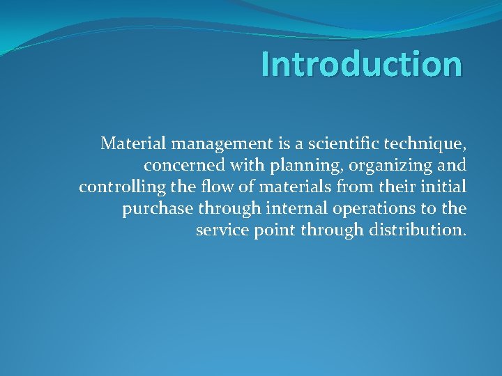 Introduction Material management is a scientific technique, concerned with planning, organizing and controlling the