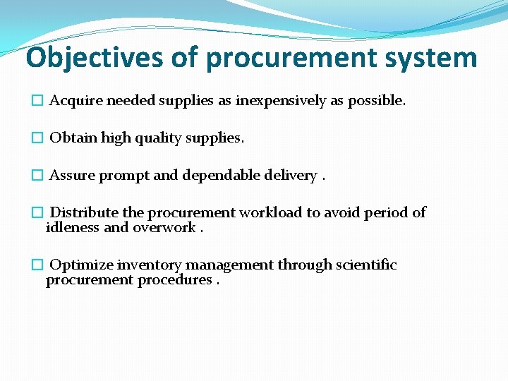 Objectives of procurement system � Acquire needed supplies as inexpensively as possible. � Obtain