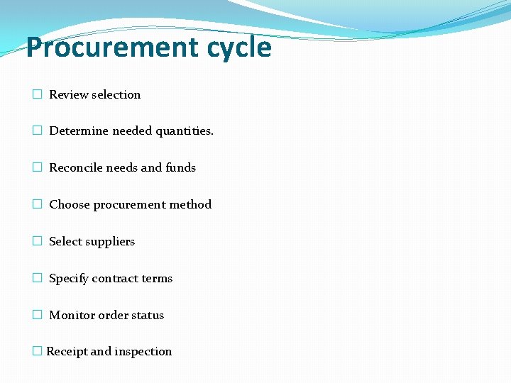 Procurement cycle � Review selection � Determine needed quantities. � Reconcile needs and funds