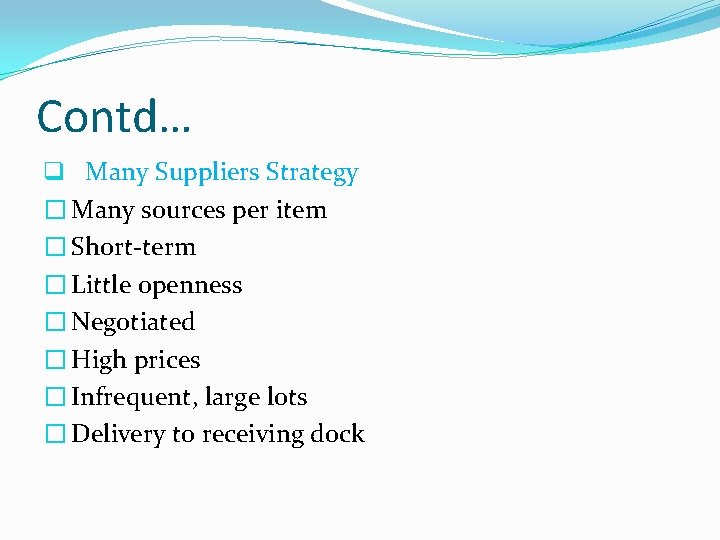 Contd… q Many Suppliers Strategy � Many sources per item � Short-term � Little