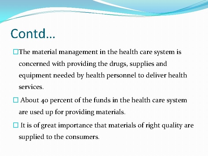 Contd… �The material management in the health care system is concerned with providing the