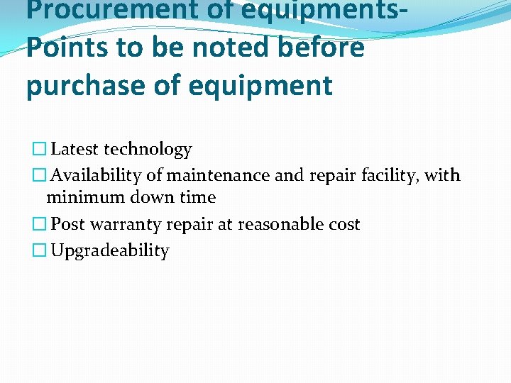 Procurement of equipments. Points to be noted before purchase of equipment � Latest technology