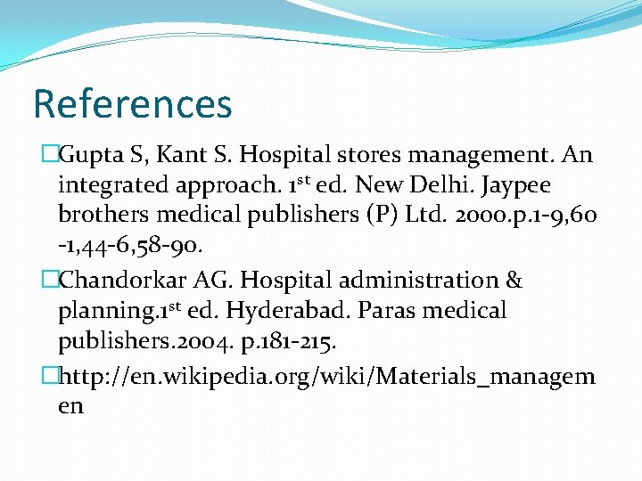 References �Gupta S, Kant S. Hospital stores management. An integrated approach. 1 st ed.