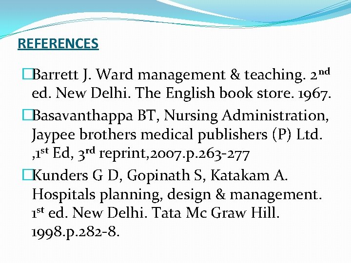 REFERENCES �Barrett J. Ward management & teaching. 2 nd ed. New Delhi. The English