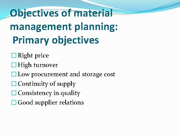 Objectives of material management planning: Primary objectives � Right price � High turnover �