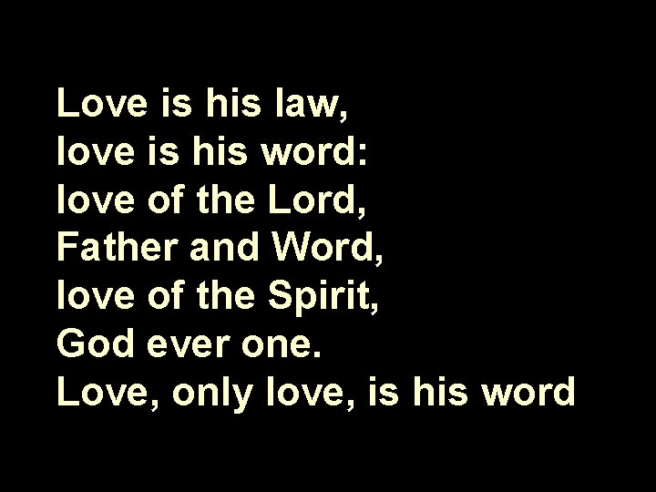 Love is his law, love is his word: love of the Lord, Father and