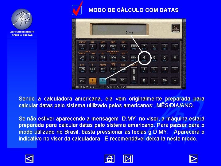 MODO DE CÁLCULO COM DATAS D. MY Sendo a calculadora americana, ela vem originalmente