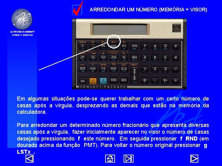 ARREDONDAR UM NÚMERO (MEMÓRIA = VISOR) Em algumas situações pode-se querer trabalhar com um