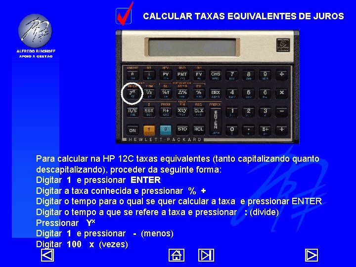 CALCULAR TAXAS EQUIVALENTES DE JUROS Para calcular na HP 12 C taxas equivalentes (tanto