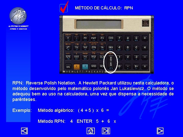 MÉTODO DE CÁLCULO: RPN: Reverse Polish Notation. A Hewlett Packard utilizou nesta calculadora, o