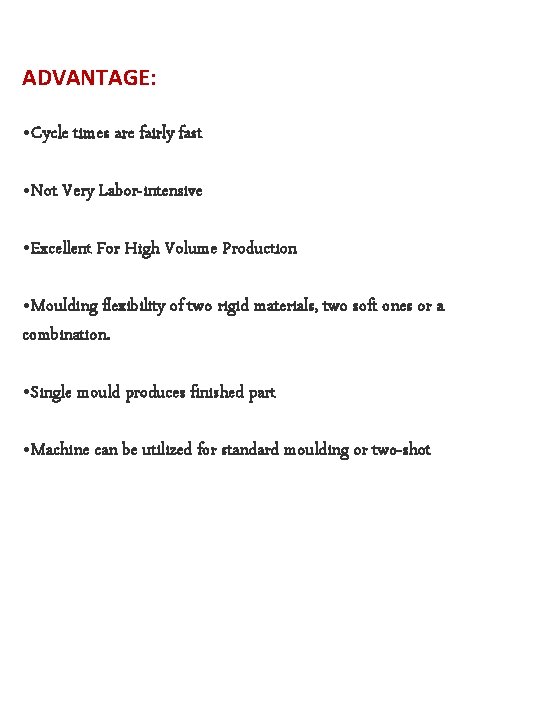 ADVANTAGE: • Cycle times are fairly fast • Not Very Labor-intensive • Excellent For