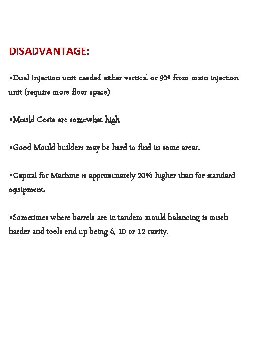 DISADVANTAGE: • Dual Injection unit needed either vertical or 90º from main injection unit