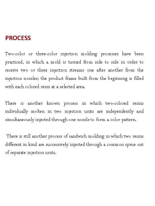 PROCESS Two-color or three-color injection molding processes have been practiced, in which a mold