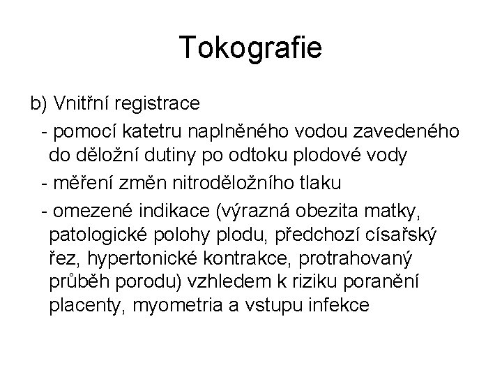 Tokografie b) Vnitřní registrace - pomocí katetru naplněného vodou zavedeného do děložní dutiny po