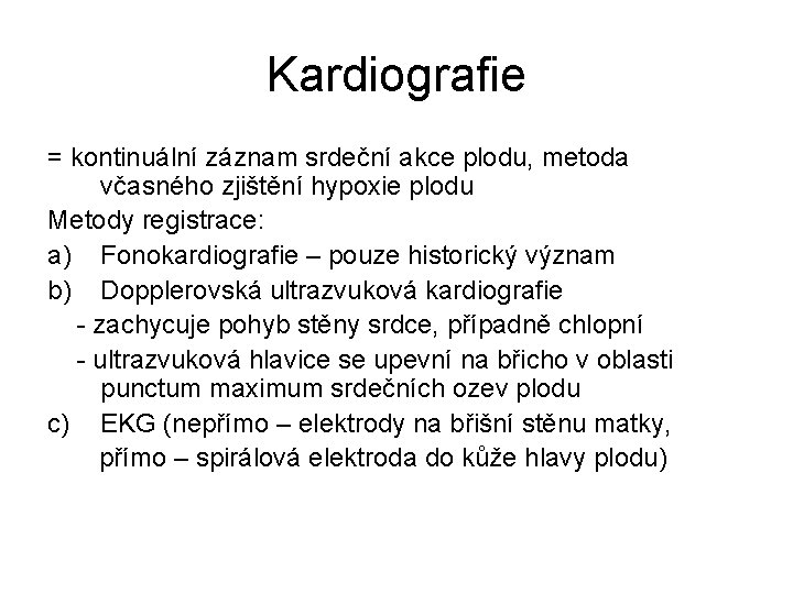 Kardiografie = kontinuální záznam srdeční akce plodu, metoda včasného zjištění hypoxie plodu Metody registrace: