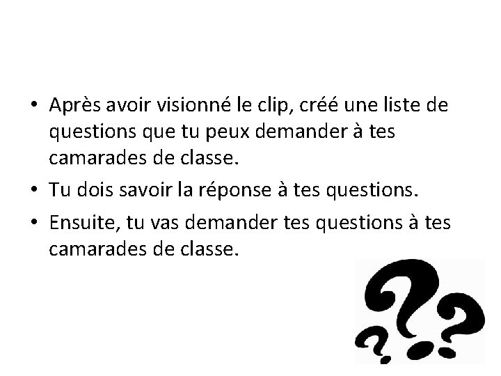  • Après avoir visionné le clip, créé une liste de questions que tu