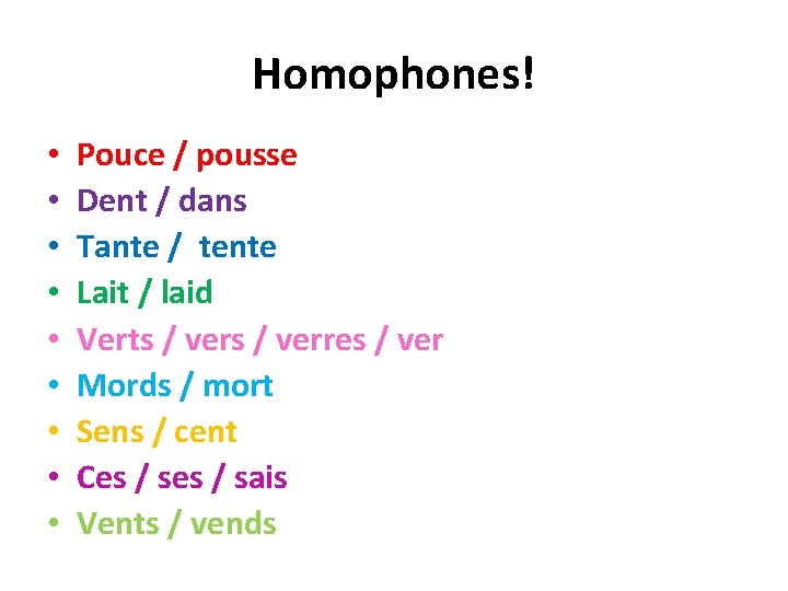 Homophones! • • • Pouce / pousse Dent / dans Tante / tente Lait