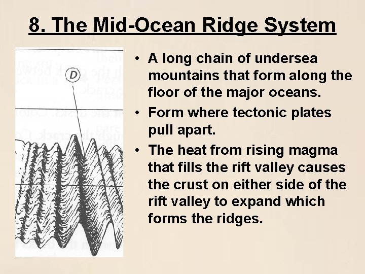 8. The Mid-Ocean Ridge System • A long chain of undersea mountains that form