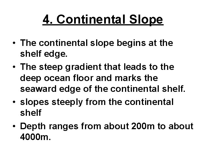 4. Continental Slope • The continental slope begins at the shelf edge. • The