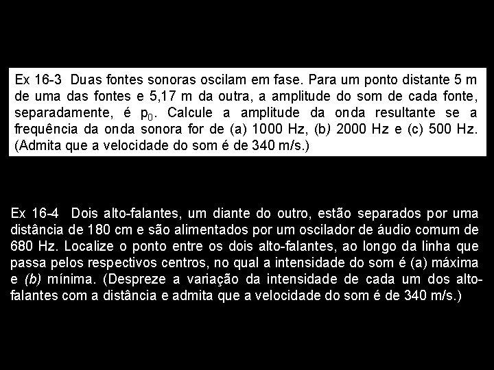 Ex 16 -3 Duas fontes sonoras oscilam em fase. Para um ponto distante 5