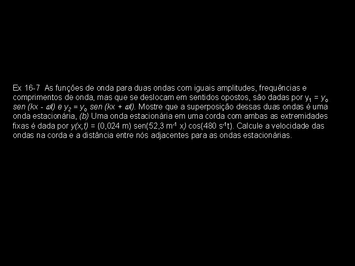 Ex 16 -7 As funções de onda para duas ondas com iguais amplitudes, frequências