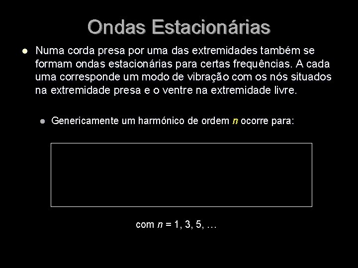 Ondas Estacionárias l Numa corda presa por uma das extremidades também se formam ondas