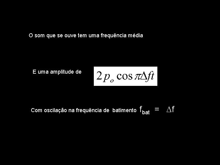 O som que se ouve tem uma frequência média E uma amplitude de Com O som que se ouve tem uma frequência média E uma amplitude de Com