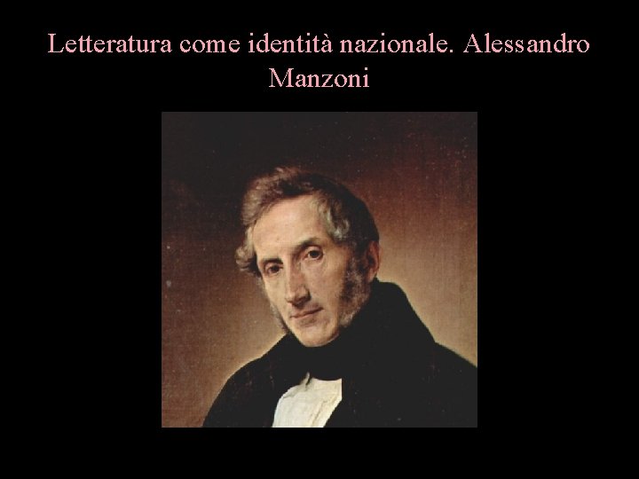 Letteratura come identità nazionale. Alessandro Manzoni 