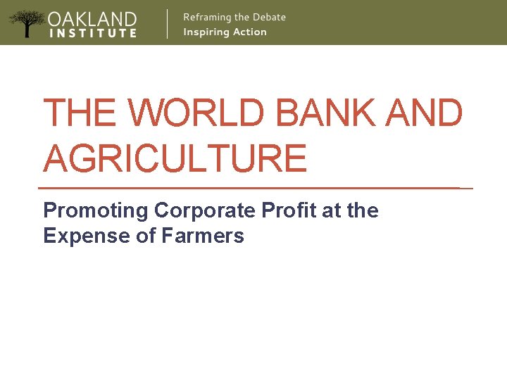 THE WORLD BANK AND AGRICULTURE Promoting Corporate Profit at the Expense of Farmers 