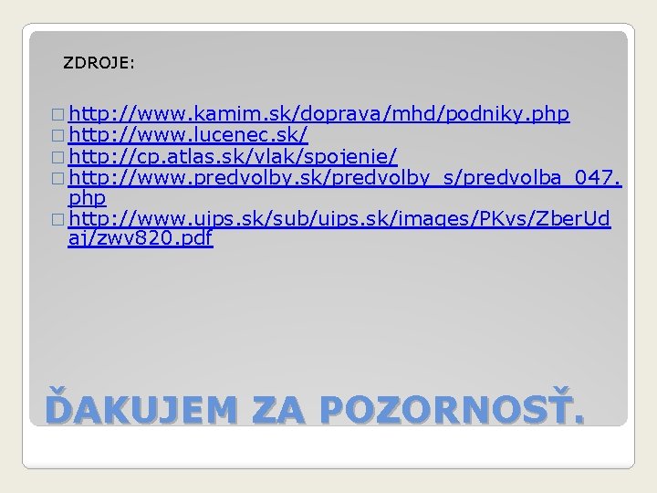 ZDROJE: � http: //www. kamim. sk/doprava/mhd/podniky. php � http: //www. lucenec. sk/ � http: