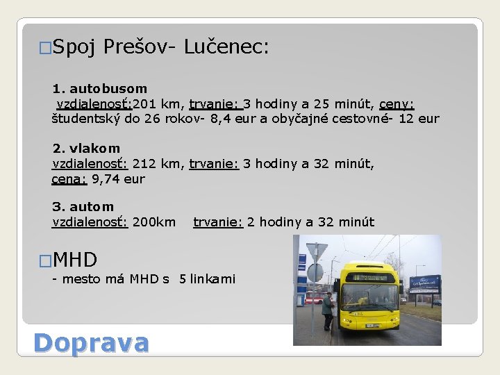 �Spoj Prešov- Lučenec: 1. autobusom vzdialenosť: 201 km, trvanie: 3 hodiny a 25 minút,