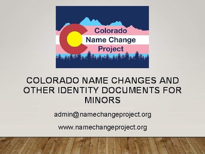 COLORADO NAME CHANGES AND OTHER IDENTITY DOCUMENTS FOR MINORS admin@namechangeproject. org www. namechangeproject. org