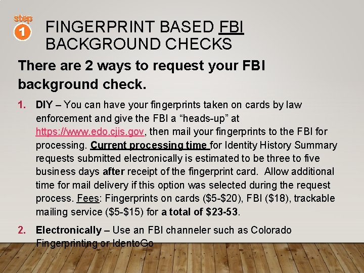 step 1 FINGERPRINT BASED FBI BACKGROUND CHECKS There are 2 ways to request your