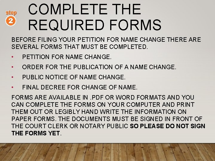 step 2 COMPLETE THE REQUIRED FORMS BEFORE FILING YOUR PETITION FOR NAME CHANGE THERE