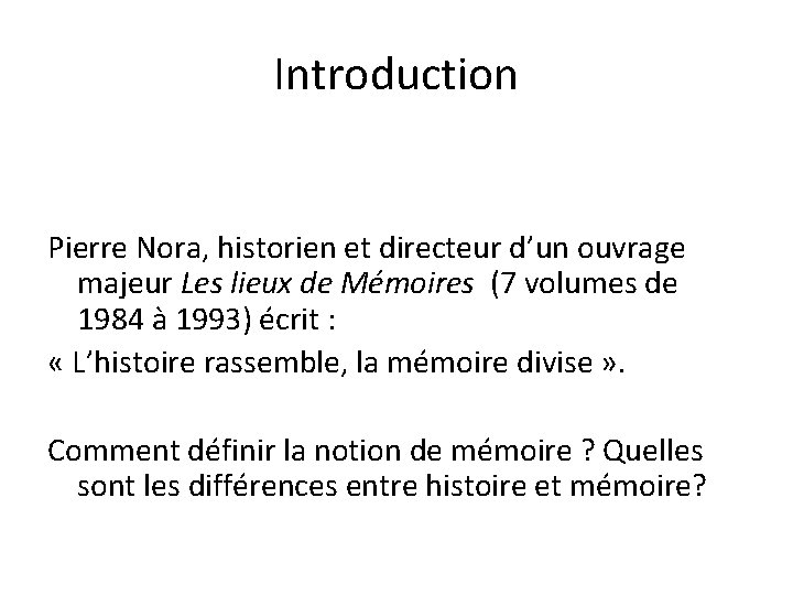 Introduction Pierre Nora, historien et directeur d’un ouvrage majeur Les lieux de Mémoires (7