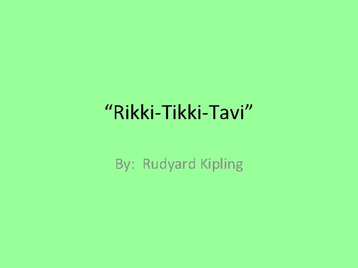 “Rikki-Tavi” By: Rudyard Kipling 