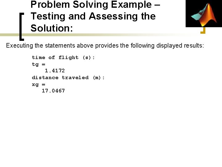 Problem Solving Example – Testing and Assessing the Solution: Executing the statements above provides Problem Solving Example – Testing and Assessing the Solution: Executing the statements above provides