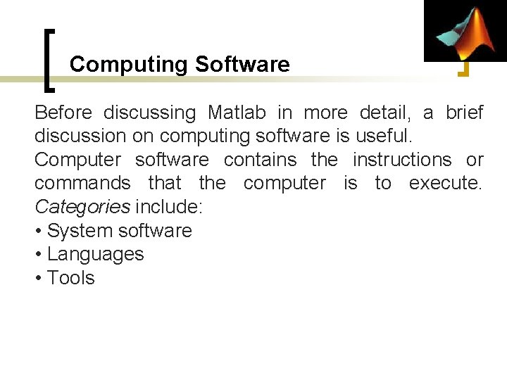Computing Software Before discussing Matlab in more detail, a brief discussion on computing software Computing Software Before discussing Matlab in more detail, a brief discussion on computing software