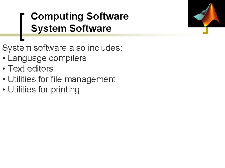 Computing Software System software also includes: • Language compilers • Text editors • Utilities Computing Software System software also includes: • Language compilers • Text editors • Utilities
