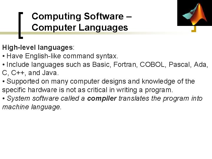 Computing Software – Computer Languages High-level languages: • Have English-like command syntax. • Include Computing Software – Computer Languages High-level languages: • Have English-like command syntax. • Include