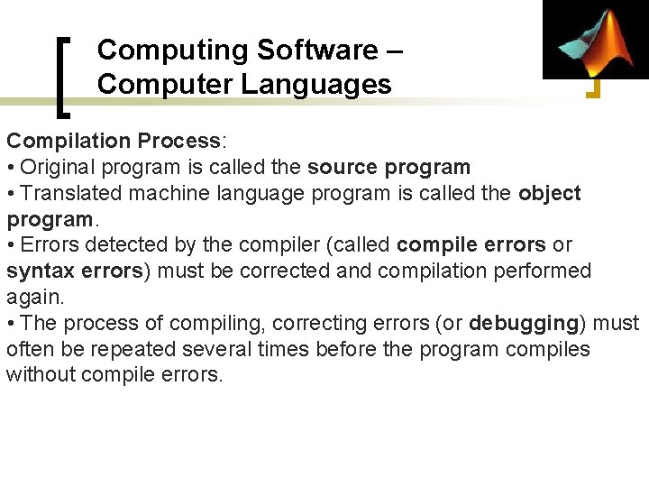Computing Software – Computer Languages Compilation Process: • Original program is called the source Computing Software – Computer Languages Compilation Process: • Original program is called the source