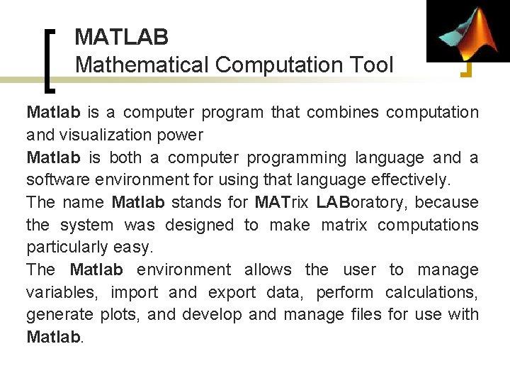 MATLAB Mathematical Computation Tool Matlab is a computer program that combines computation and visualization MATLAB Mathematical Computation Tool Matlab is a computer program that combines computation and visualization