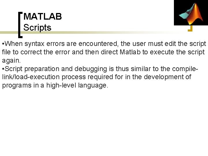 MATLAB Scripts • When syntax errors are encountered, the user must edit the script MATLAB Scripts • When syntax errors are encountered, the user must edit the script
