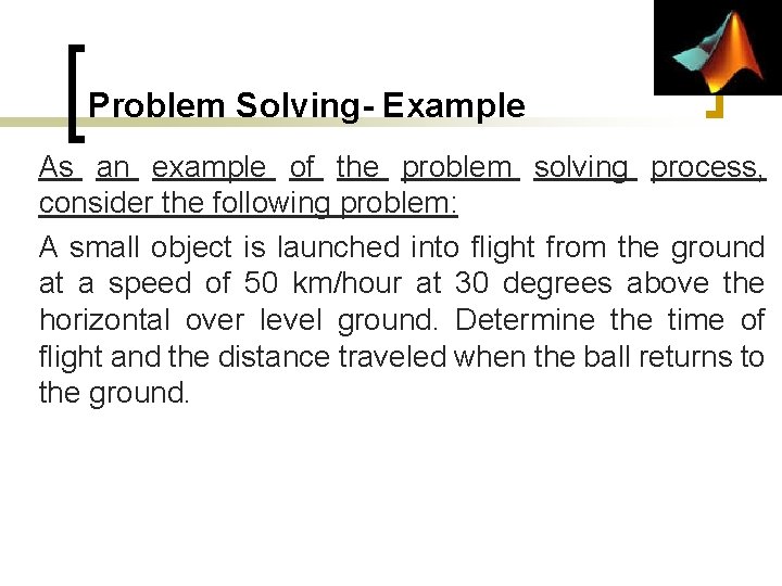 Problem Solving- Example As an example of the problem solving process, consider the following Problem Solving- Example As an example of the problem solving process, consider the following