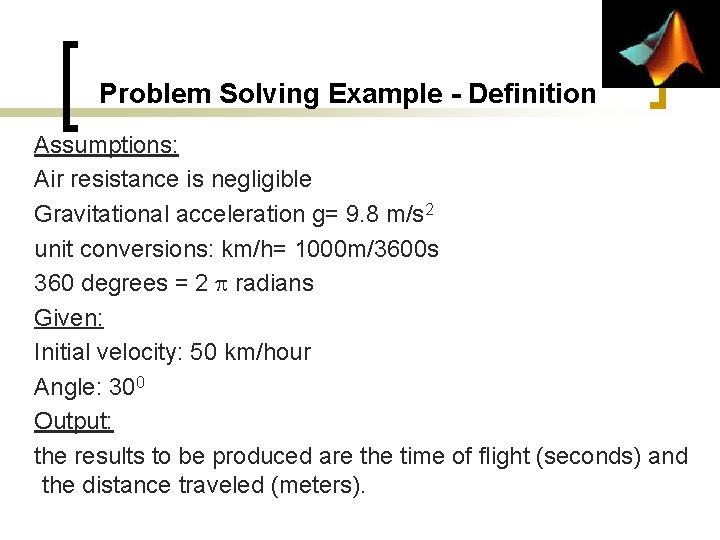 Problem Solving Example - Definition Assumptions: Air resistance is negligible Gravitational acceleration g= 9. Problem Solving Example - Definition Assumptions: Air resistance is negligible Gravitational acceleration g= 9.