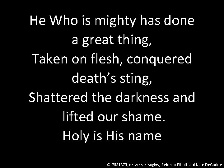 He Who is mighty has done a great thing, Taken on flesh, conquered death’s